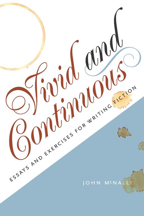 Vivid and Continuous: Essays and Exercises for Writing Fiction