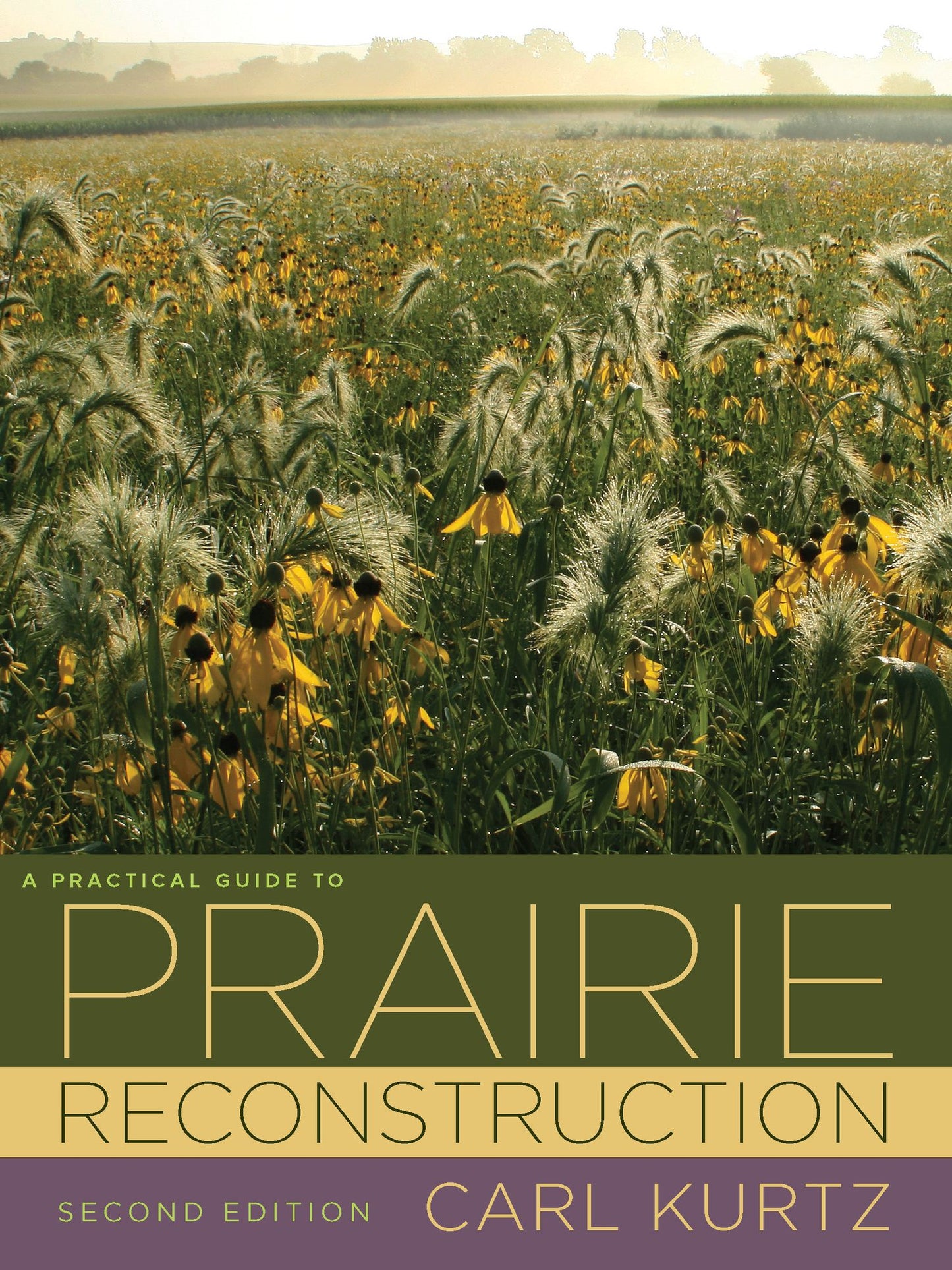 A Practical Guide to Prairie Reconstruction: Second Edition