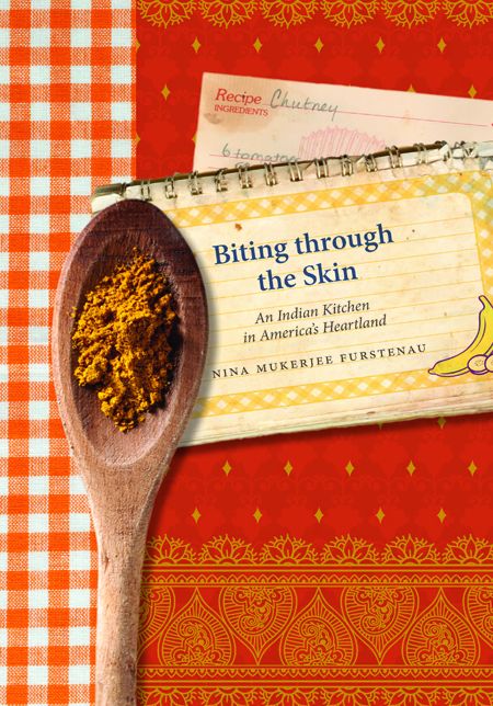 Biting through the Skin: An Indian Kitchen in America's Heartland