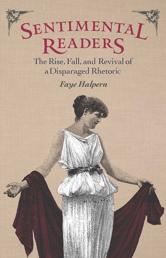Sentimental Readers: The Rise, Fall, and Revival of a Disparaged Rhetoric