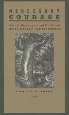 Necessary Courage: Iowa's Underground Railroad in the Struggle against Slavery