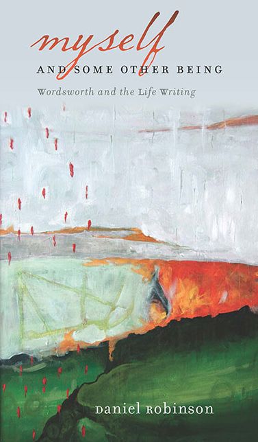 Myself & Some Other Being : Wordsworth and the Life Writing
