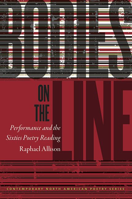 Bodies on the Line: Performance and the Sixties Poetry Reading