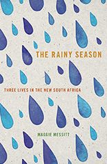The Rainy Season: Three Lives in the New South Africa