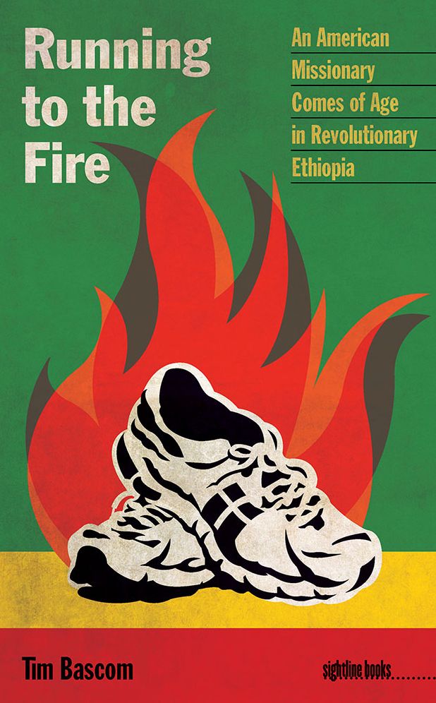 Running to the Fire: An American Missionary Comes of Age in Revolutionary Ethiopia