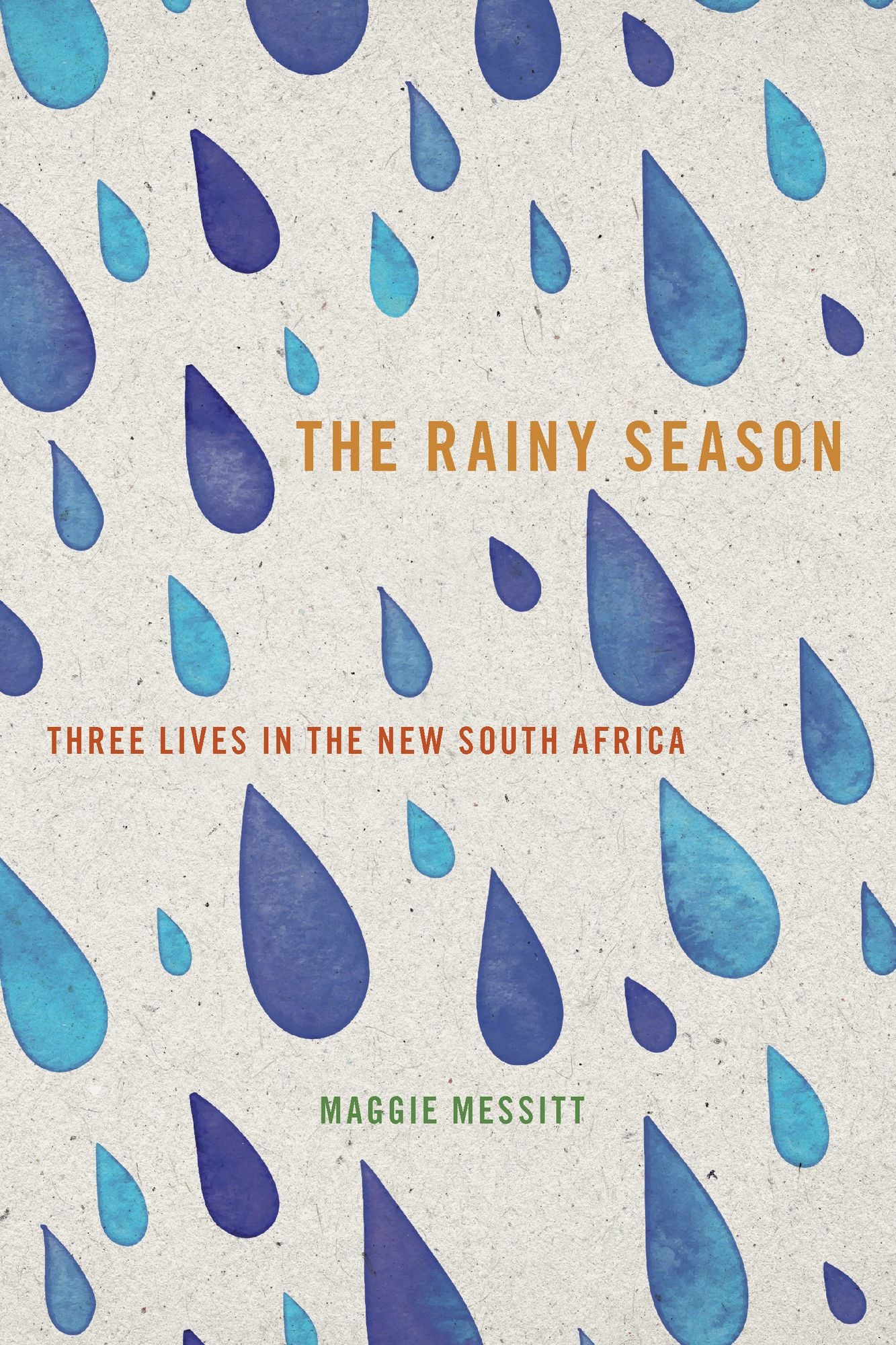 The Rainy Season: Three Lives in the New South Africa