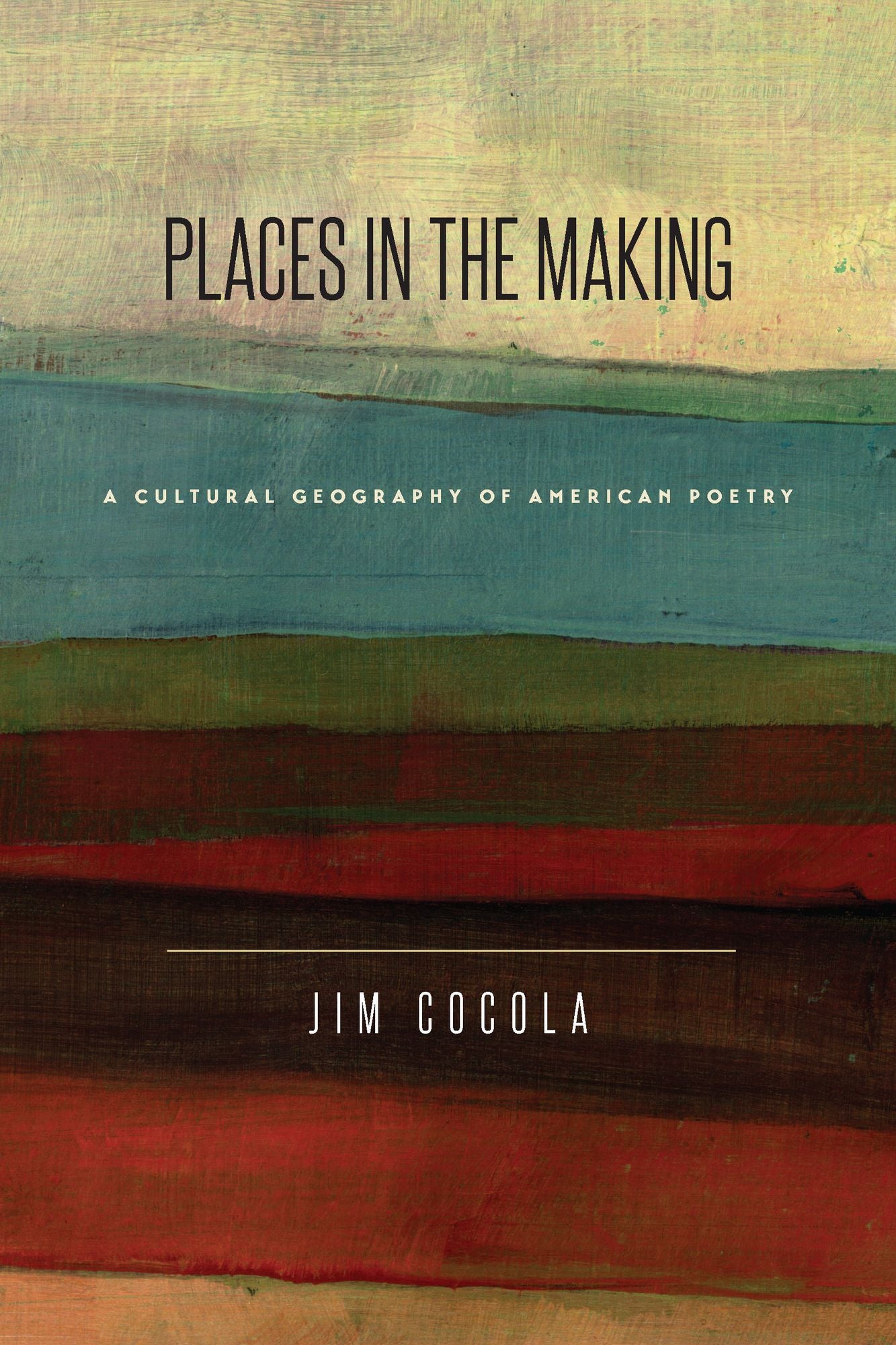 Places in the Making: A Cultural Geography of American Poetry