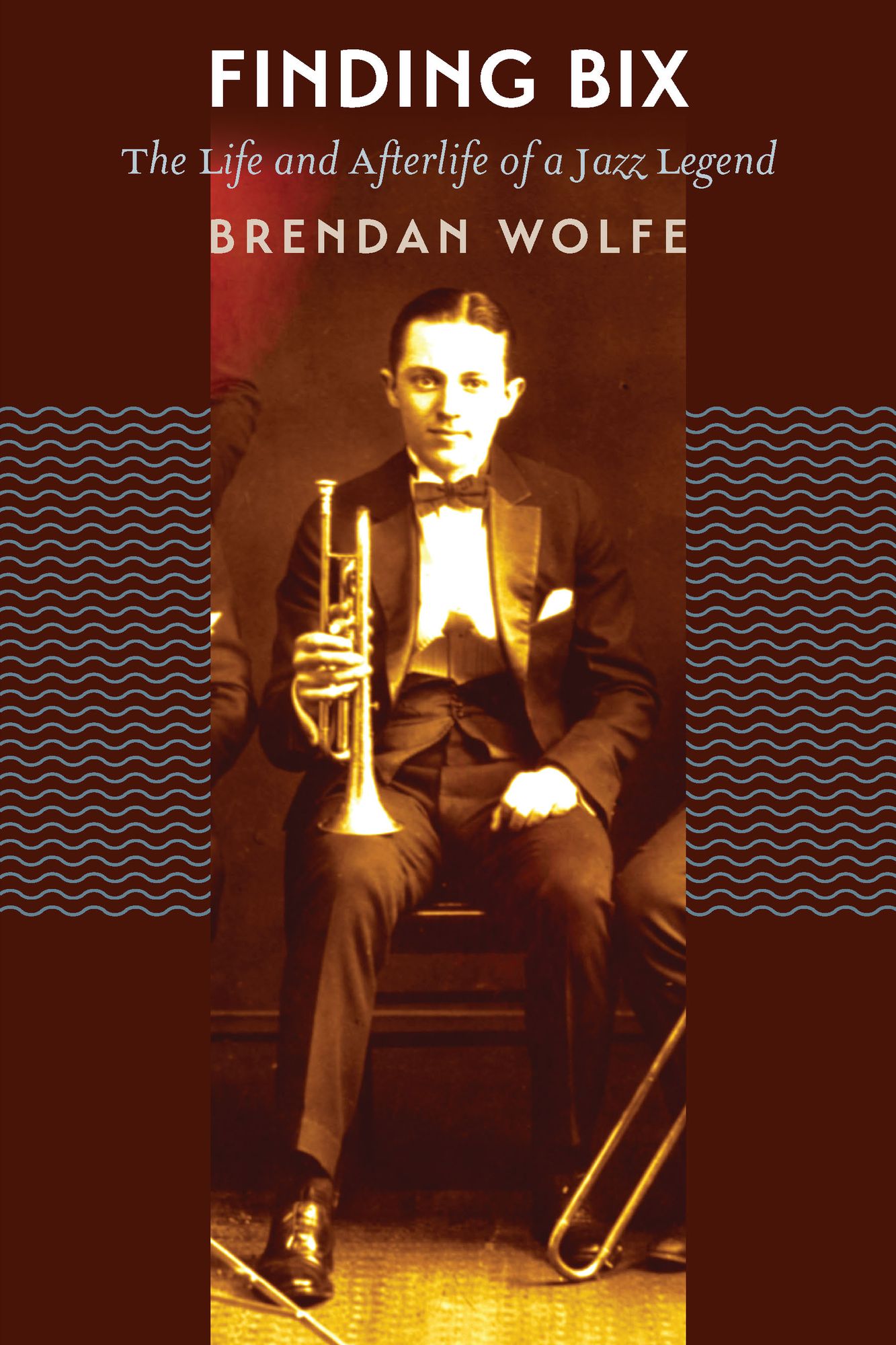 Finding Bix: The Life and Afterlife of a Jazz Legend