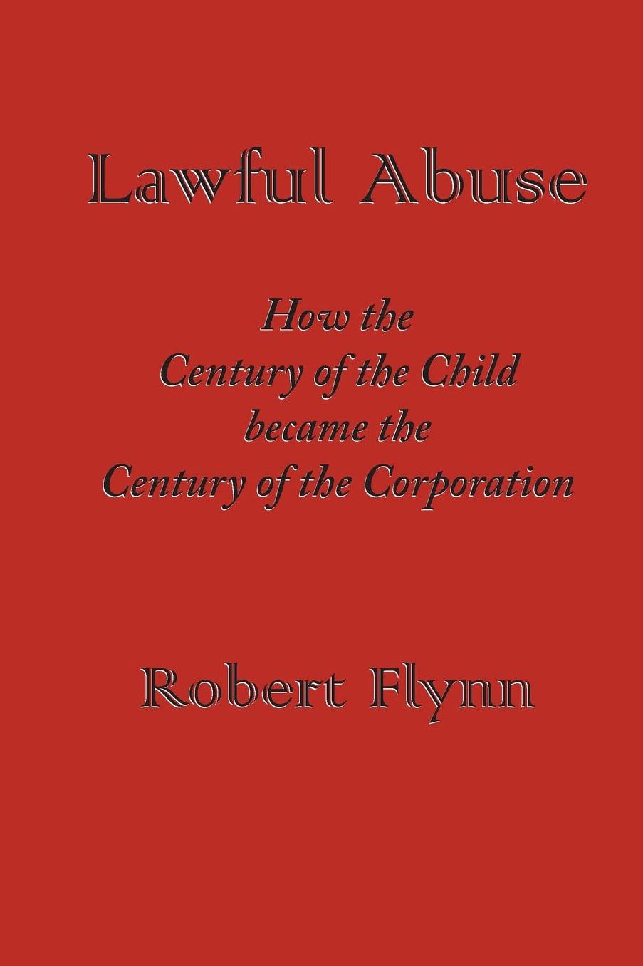 Lawful Abuse: How the Century of the Child became the Century of the Corporation