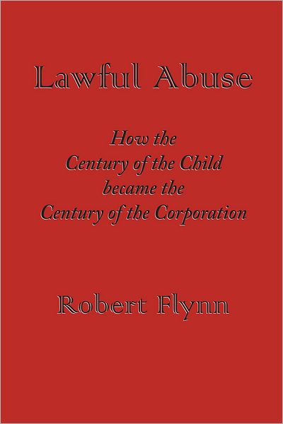 Lawful Abuse: How the Century of the Child became the Century of the Corporation