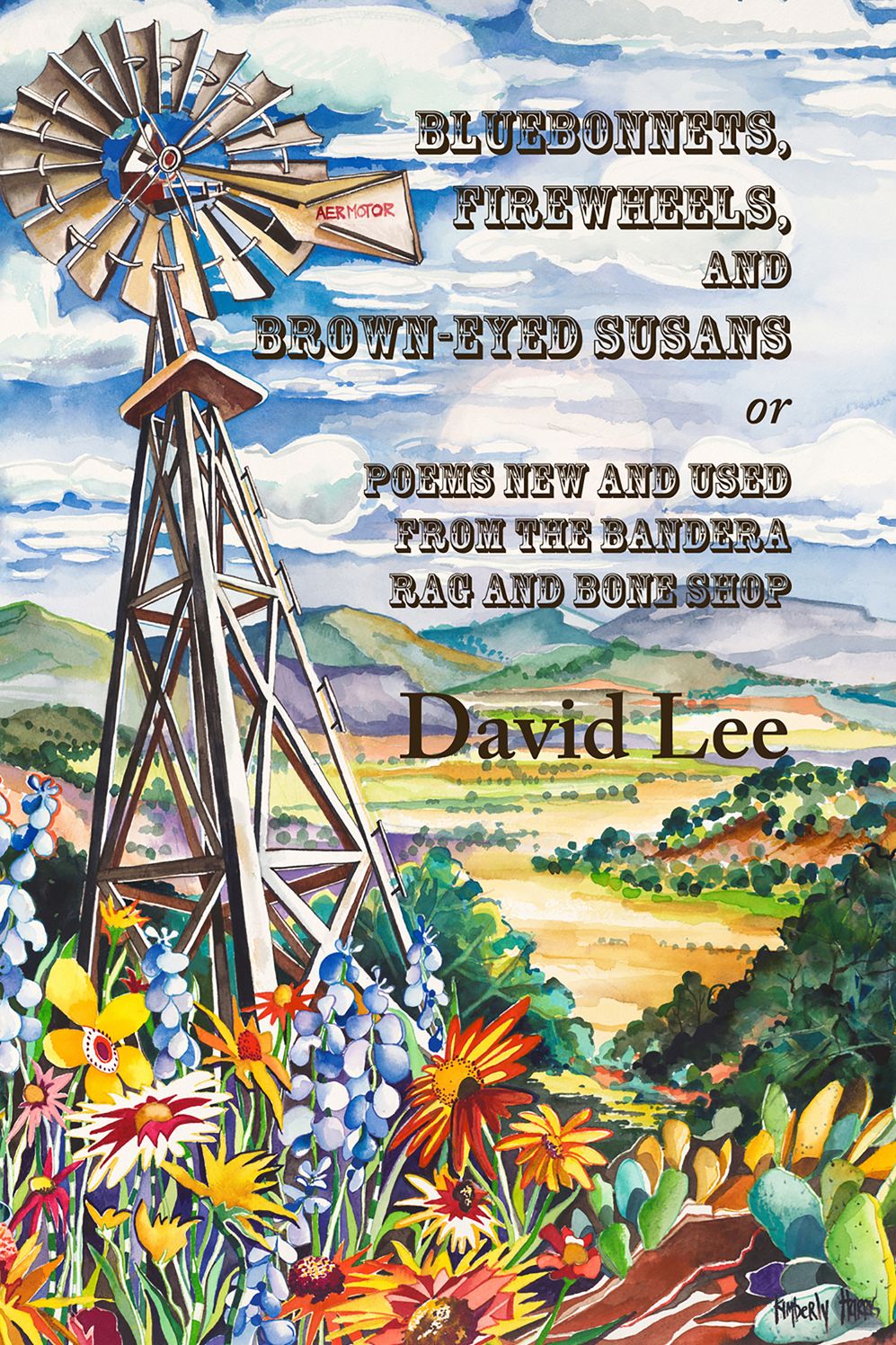 Bluebonnets, Firewheels, and Brown-eyed Susans, or, Poems New and Used From the Bandera Rag and Bone Shop