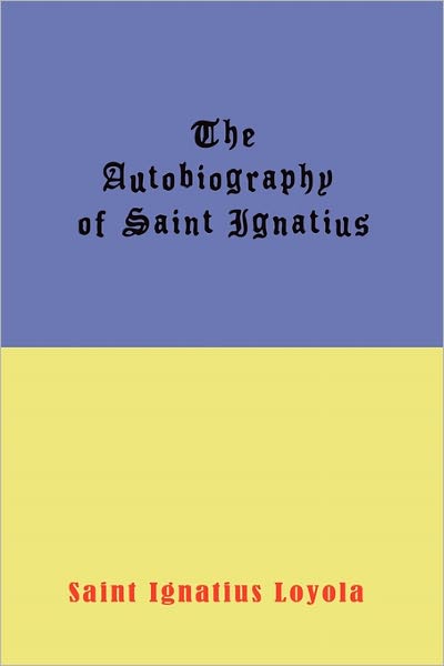 The Autobiography Of St. Ignatius