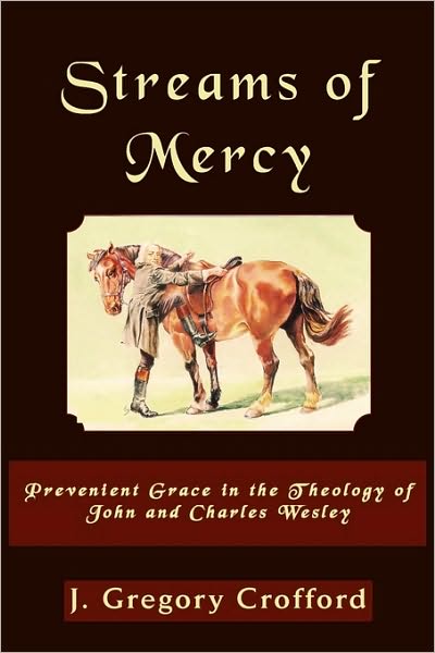 Steams of Mercy: Prevenient Grace in the Theology of John and Charles Wesley