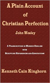 A Plain Account of Christian Perfection As Believed and Taught by the Reverend Mr. John Wesley: A Transcription in Modern English, with Scripture References and Annotations