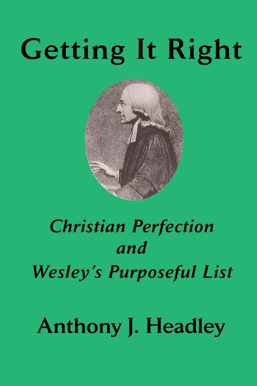 Getting It Right: Christian Perfection and Wesley?s Purposeful List