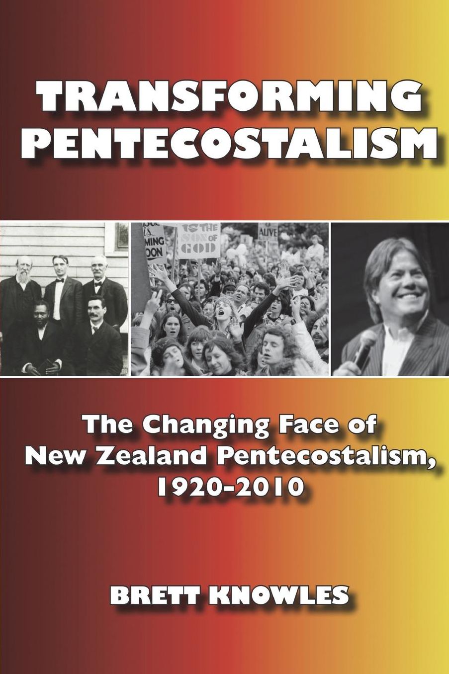 Transforming Pentecostalism: The Changing Face of New Zealand Pentecostalism, 1920-2010