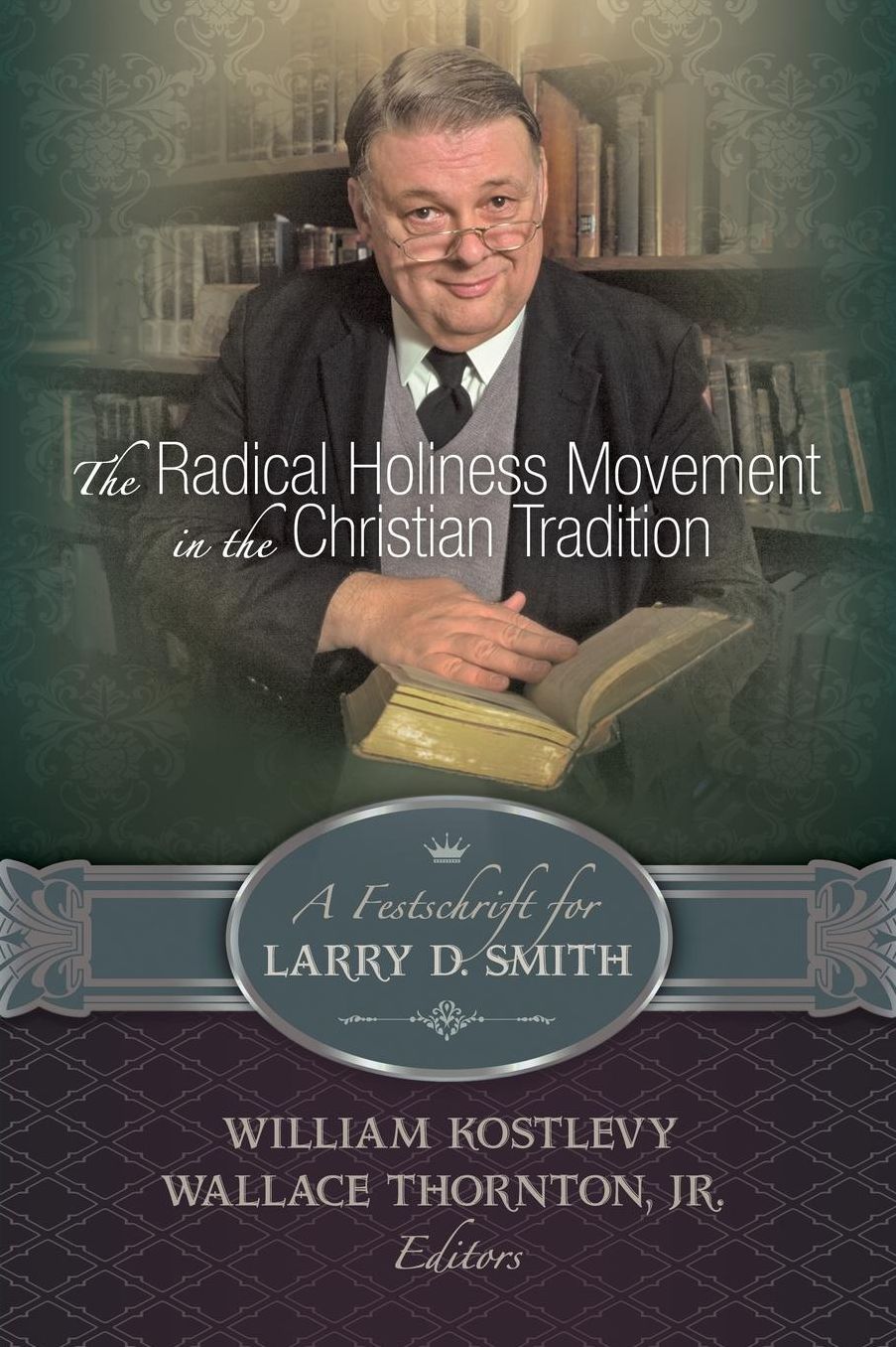 The Radical Holiness Movement in the Christian Tradition, A Festschrift for Larry D. Smith