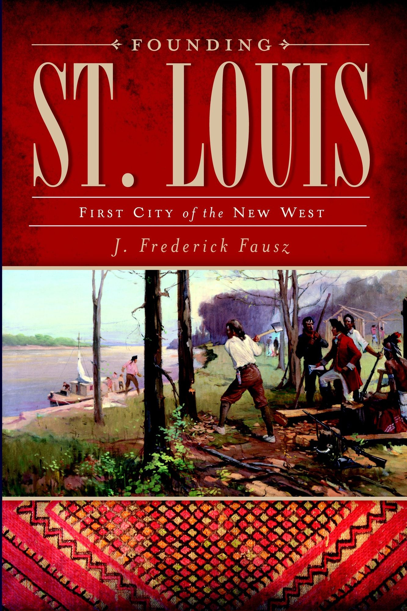 Founding St. Louis: First City of the New West