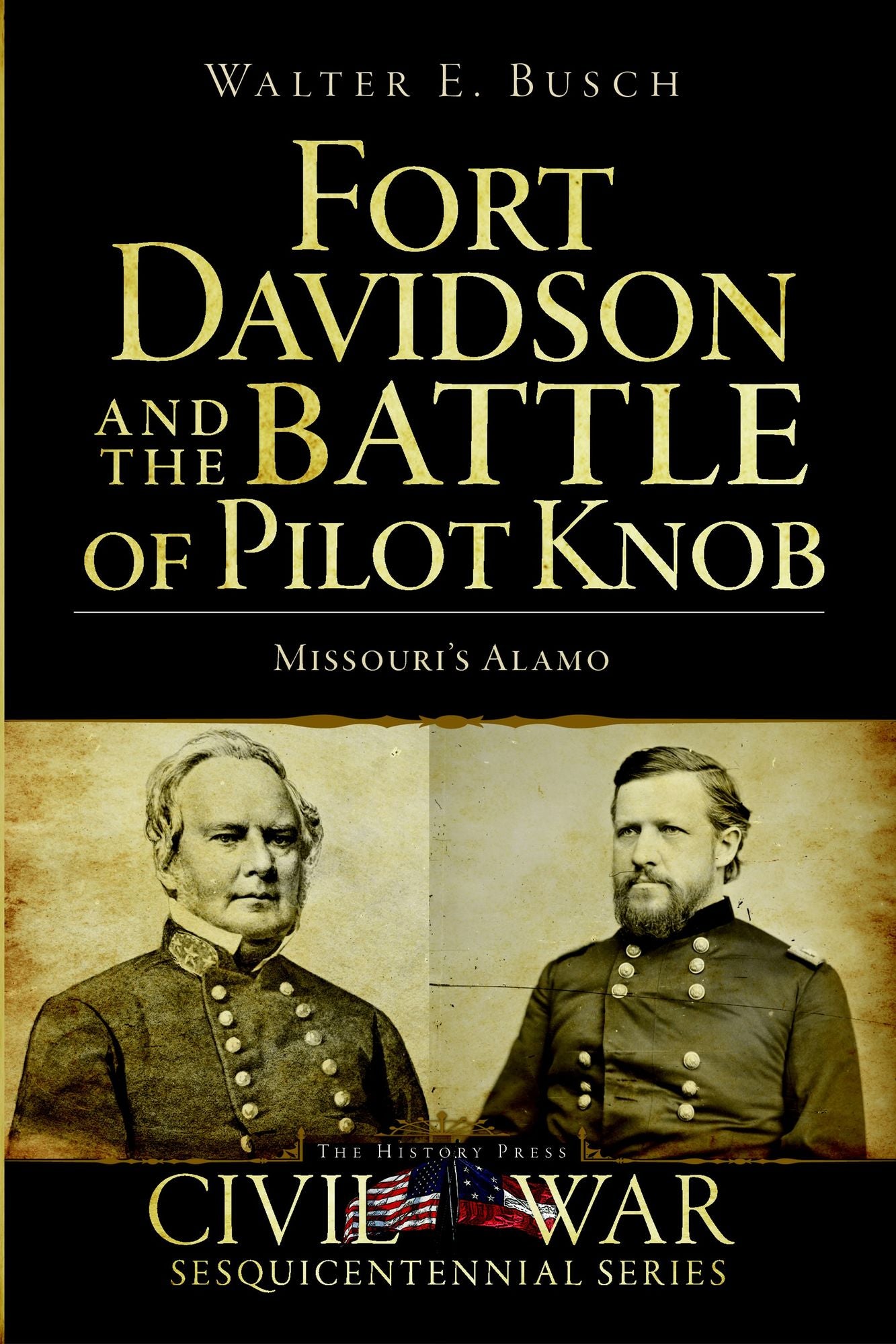 Fort Davidson and the Battle of Pilot Knob: Missouri's Alamo