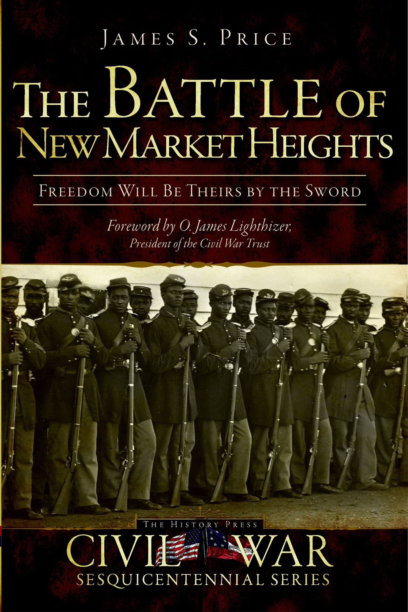 The Battle of New Market Heights: Freedom Will Be Theirs by the Sword