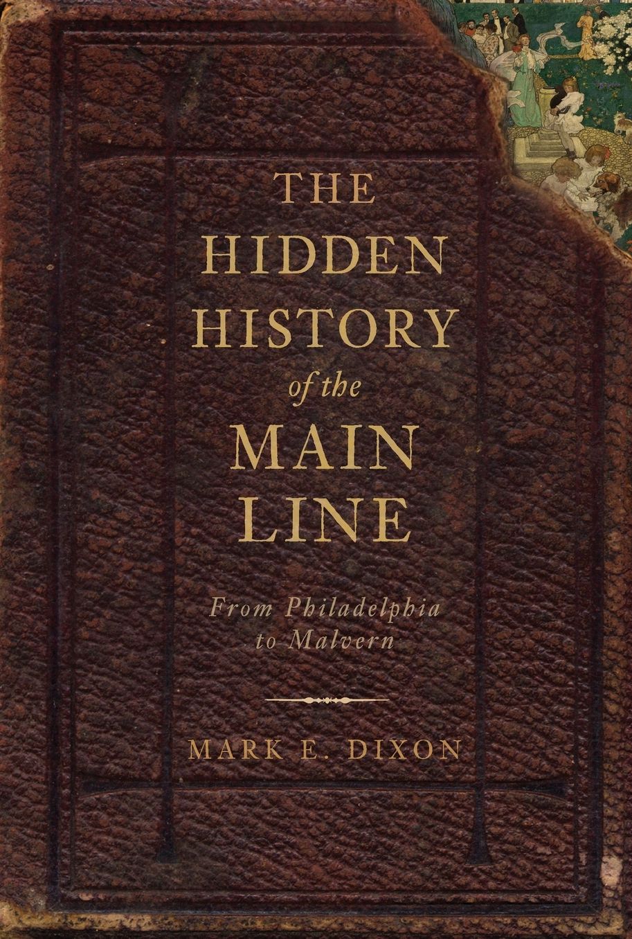 The Hidden History of the Main Line: From Philadelphia to Malvern