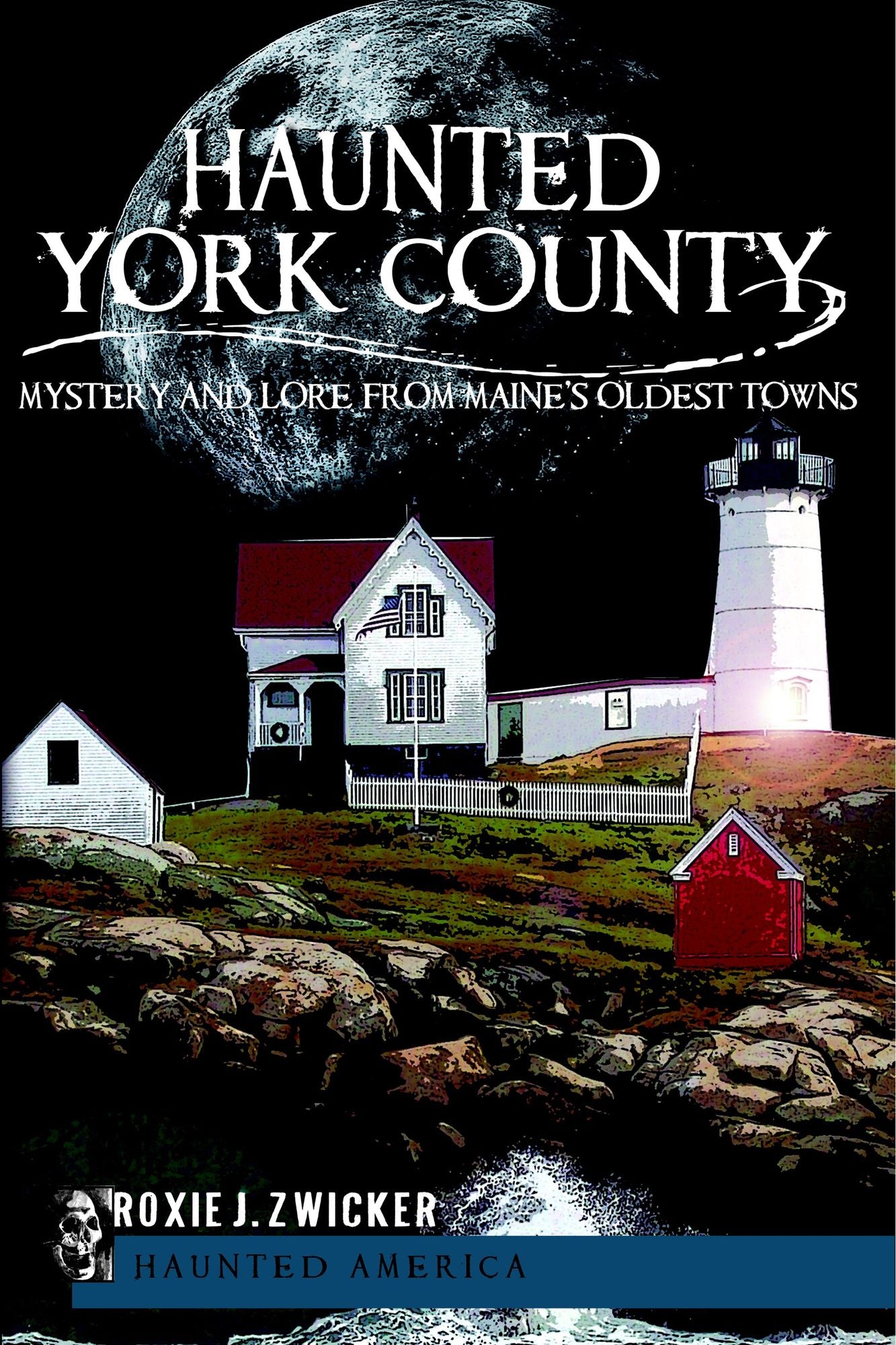 Haunted York County: Mystery and Lore from Maine's Oldest Towns