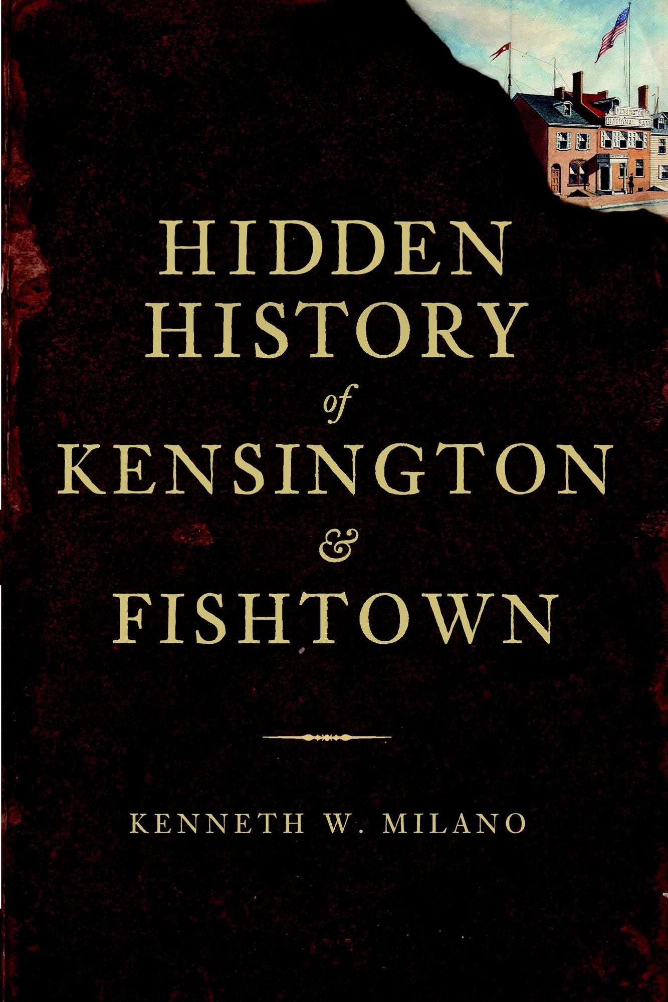 Hidden History of Kensington and Fishtown