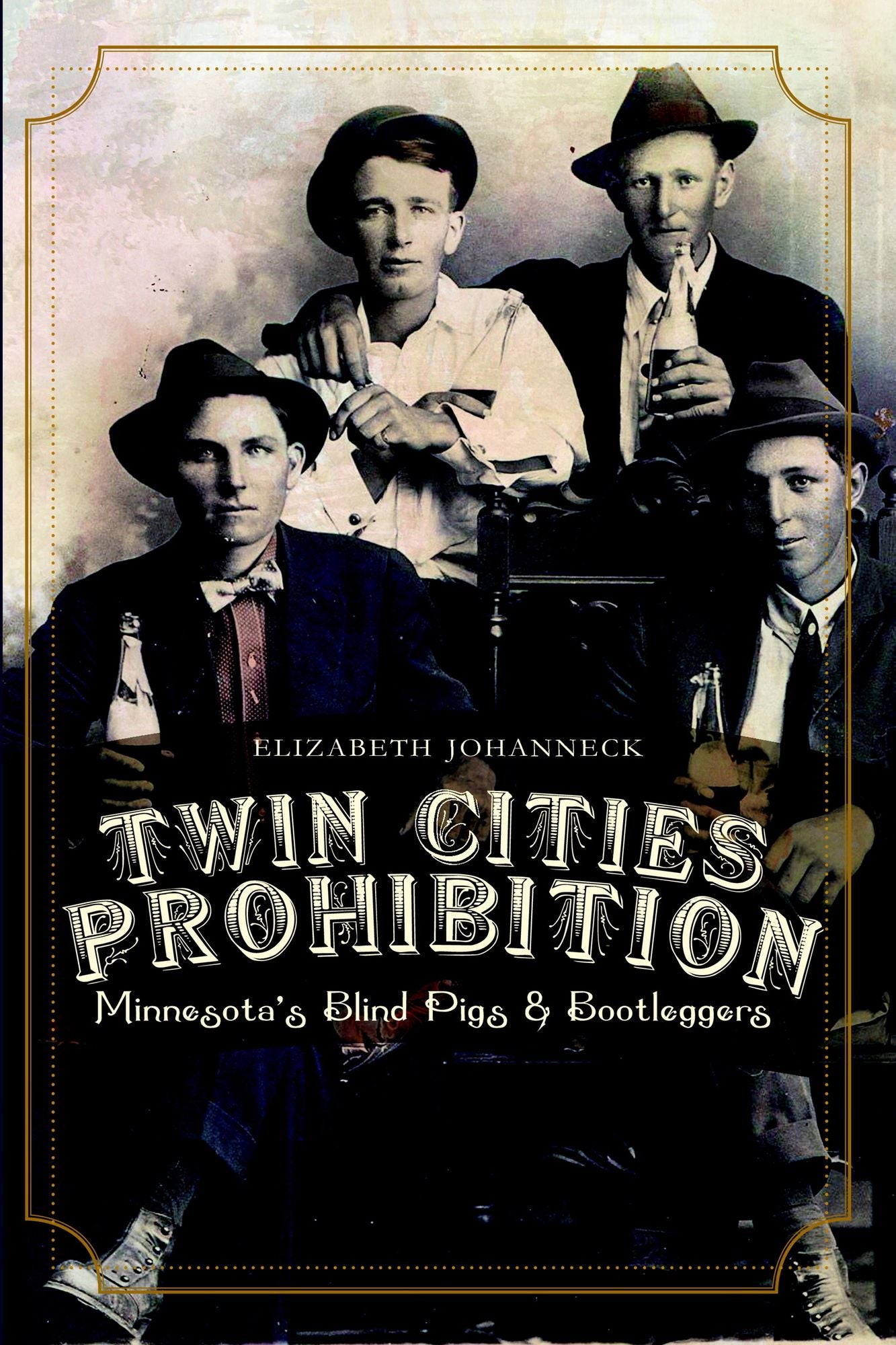 Twin Cities Prohibition: Minnesota Blind Pigs and Bootleggers