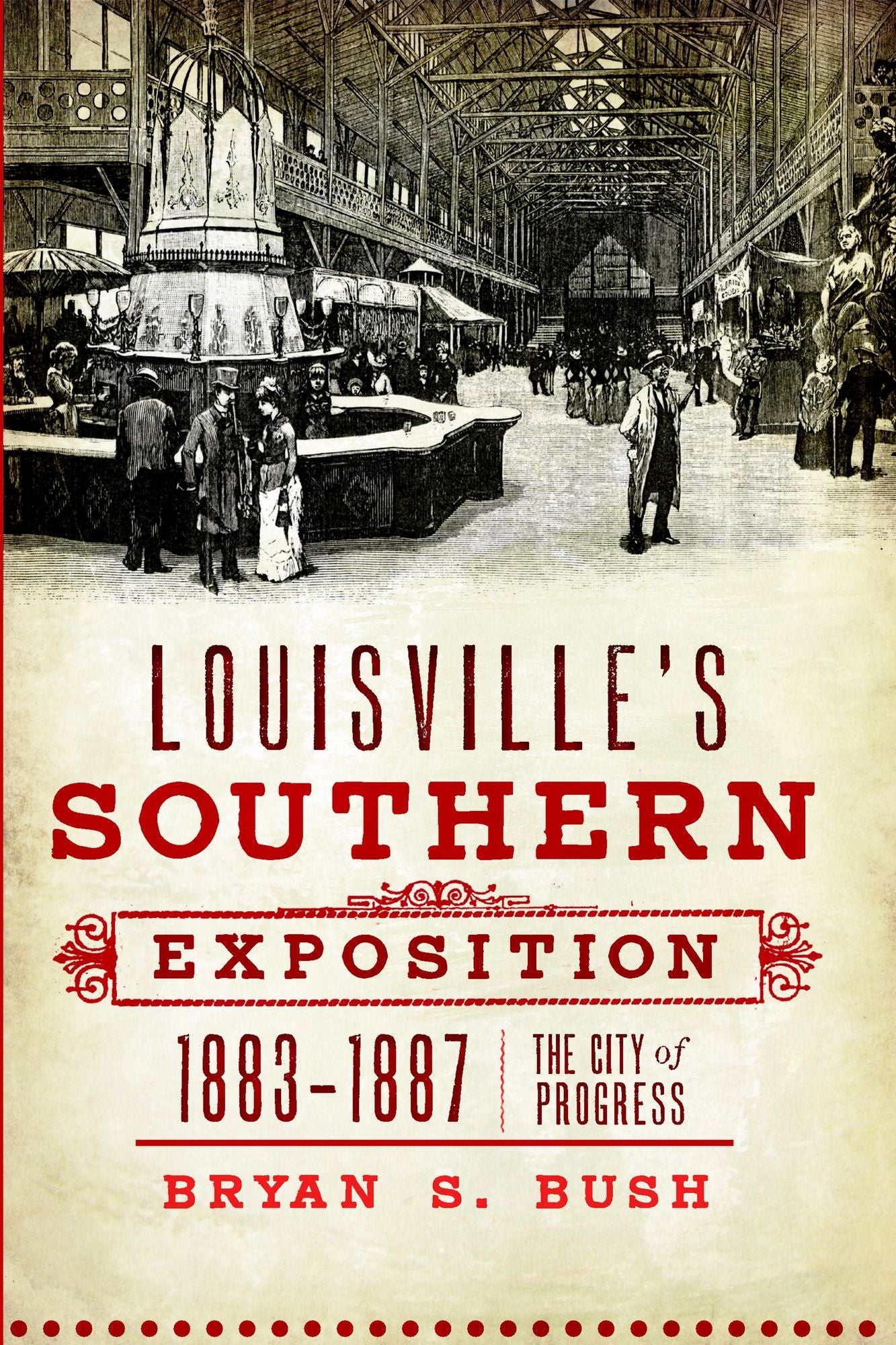 Louisville's Southern Exposition, 1883-1887: The City of Progress