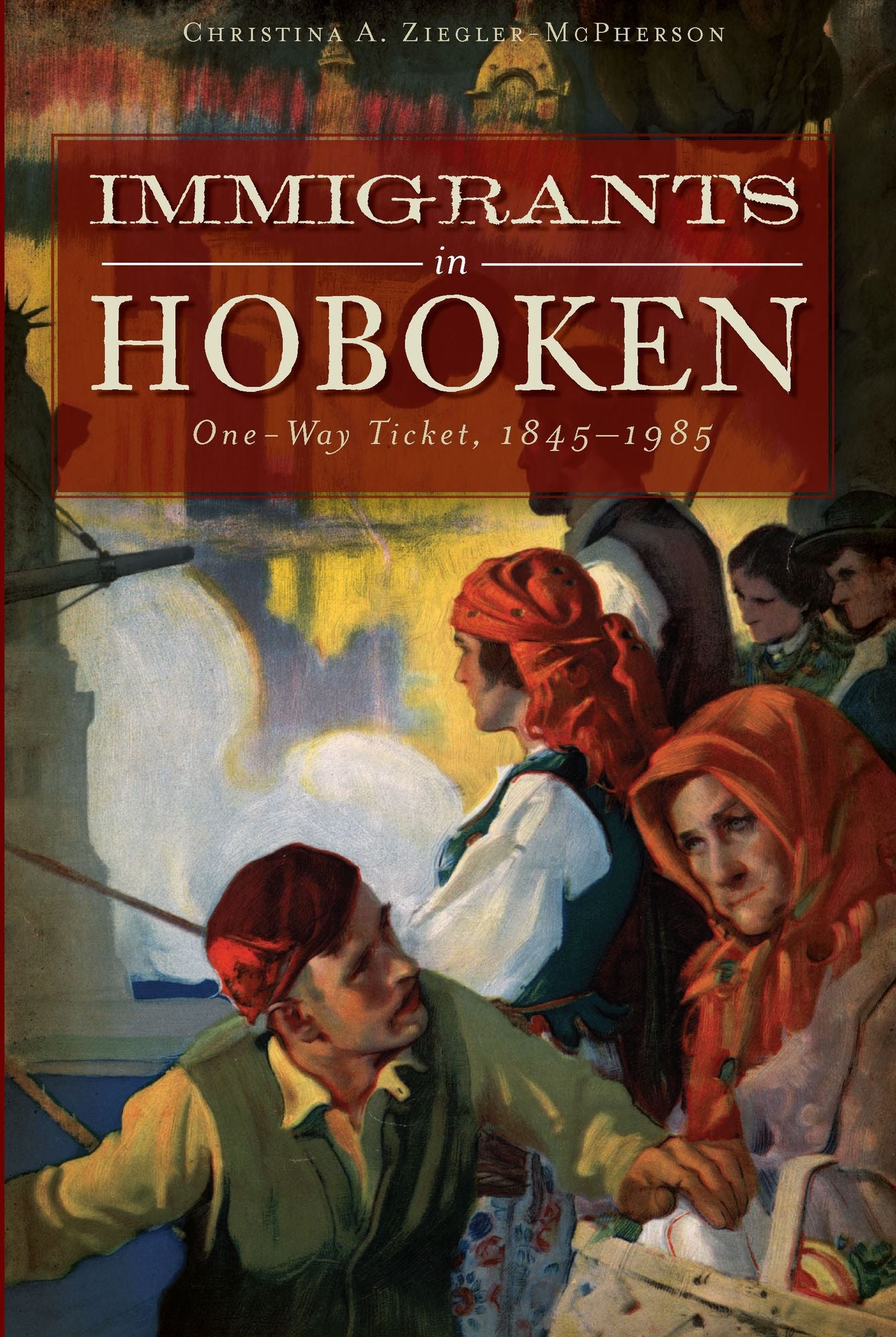 Immigrants in Hoboken: One Way Ticket, 1845-1985