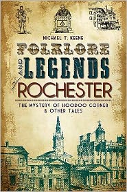 Folklore and Legends of Rochester: The Mystery of Hoodoo Corner and Other Tales