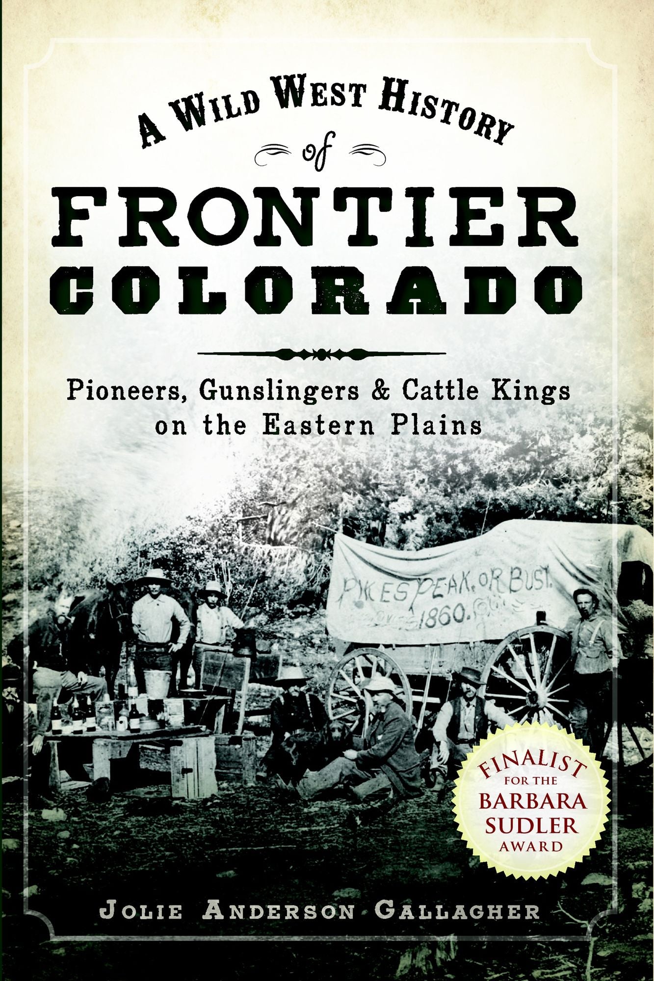 A Wild West History of Frontier Colorado: Pioneers, Gunslingers and Cattle Kings on the Eastern Plains