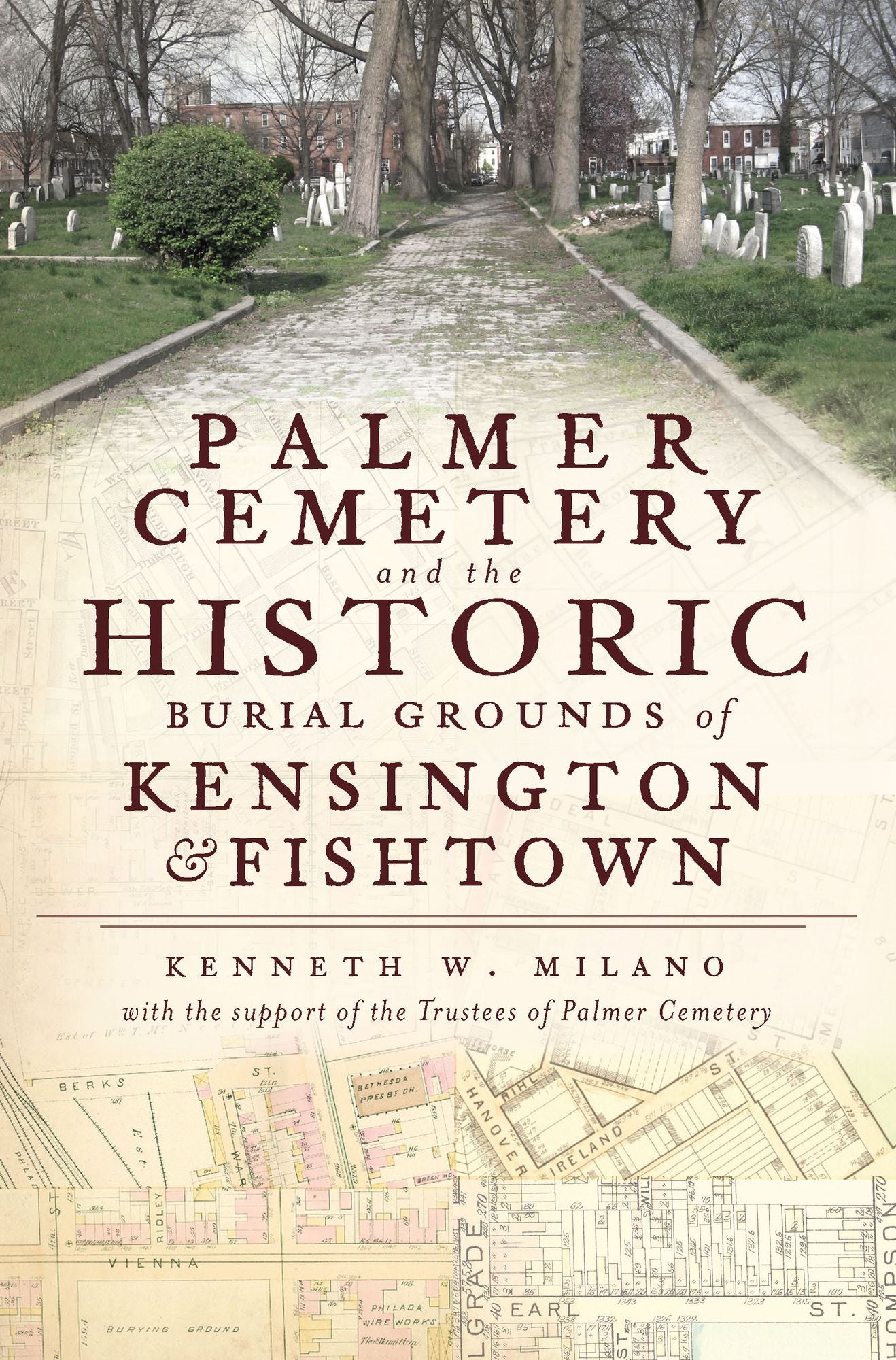 Historic Cemeteries of Kensington and Fishtown: Palmer, Hanover & West Street Burial Grounds