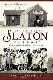 Remembering Slaton, Texas: Centennial Stories, 1911-2011