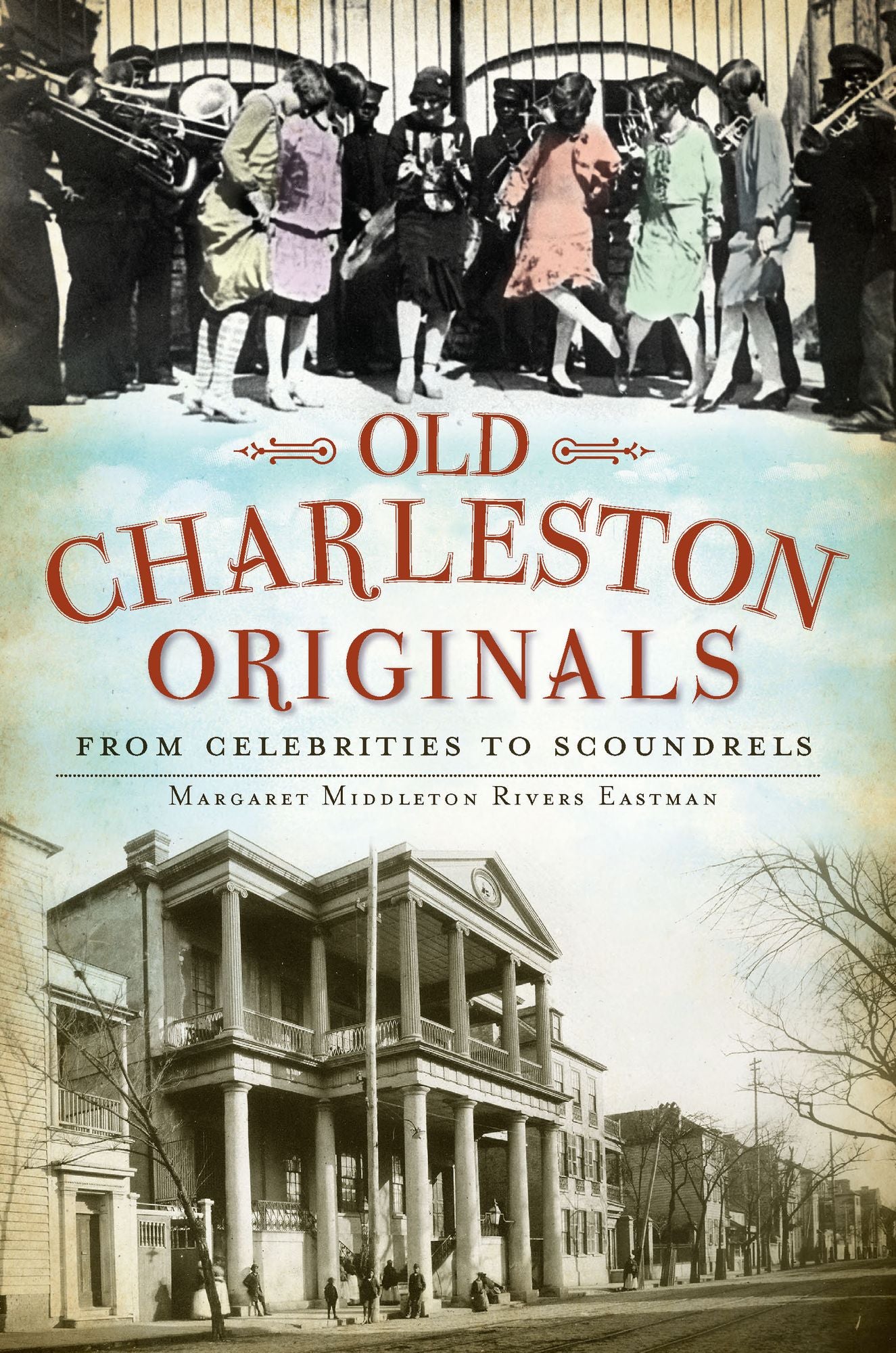Old Charleston Originals: From Celebrities to Scoundrels