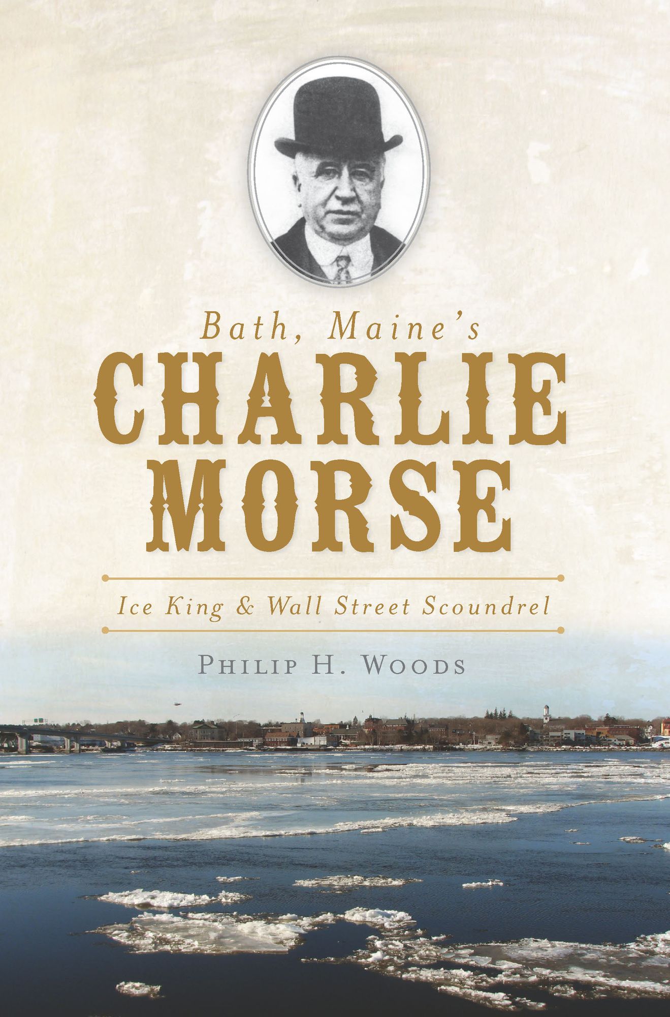 Bath, Maine's Charlie Morse: Ice King and Wall Street Scoundrel