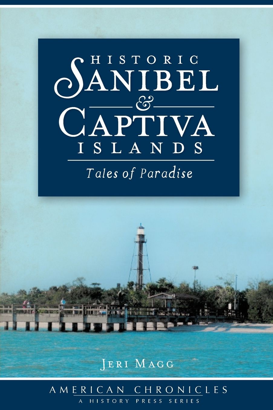 Historic Sanibel and Captiva Islands: Tales of Paradise