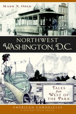 Northwest Washington DC: Tales from West of the Park