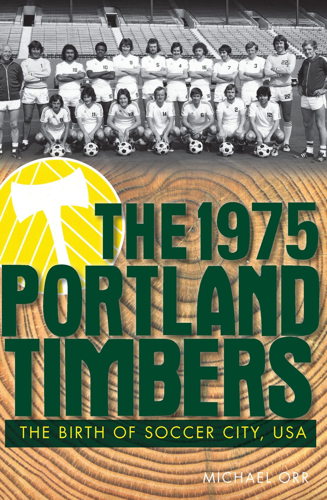 The 1975 Portland Timbers: The Birth of Soccer City, Usa
