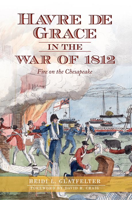 Havre de Grace in the War of 1812: Fire on the Chesapeake