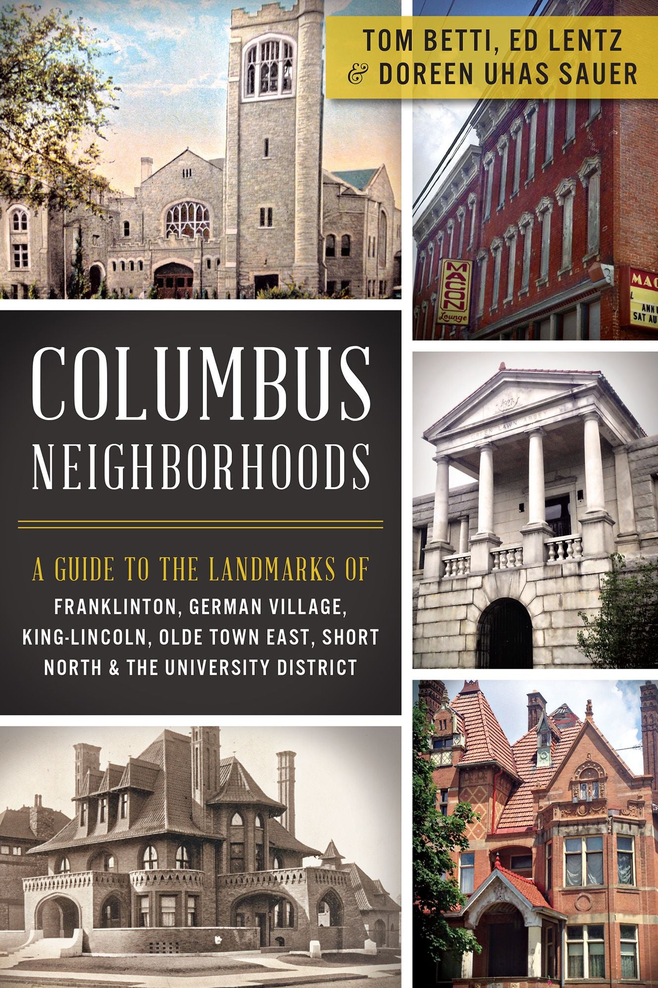 Columbus Neighborhoods: A Guide to the Landmarks of Franklinton, German Village, King-Lincoln, Olde Town East, Short North and the University District
