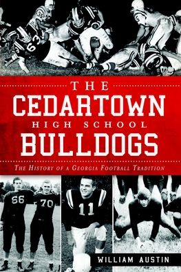 The Cedartown High School Bulldogs: The History of a Georgia Football Tradition