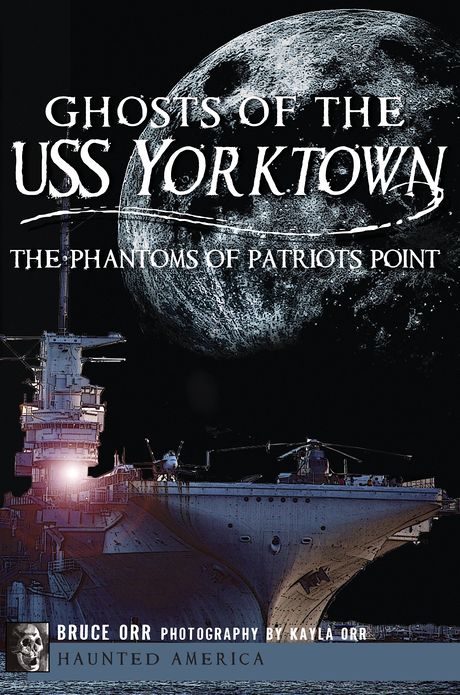 Ghosts of the USS Yorktown: The Phantoms of Patriots Point: The Phantoms of Patriots Point