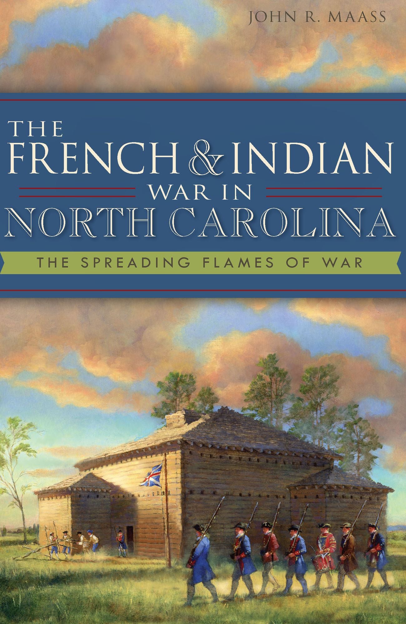 The French and Indian War in North Carolina: The Spreading Flames of War