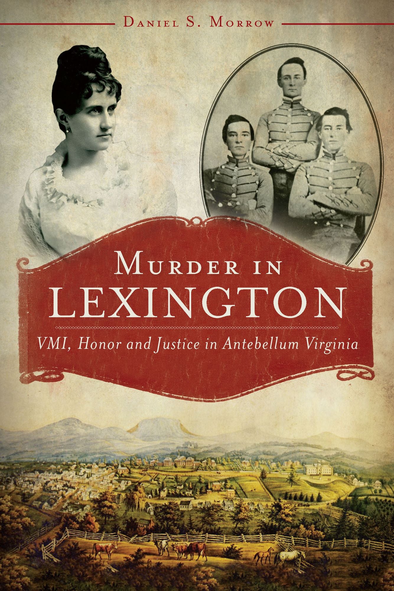 Murder in Lexington: VMI, Honor and Justice in Antebellum Virginia