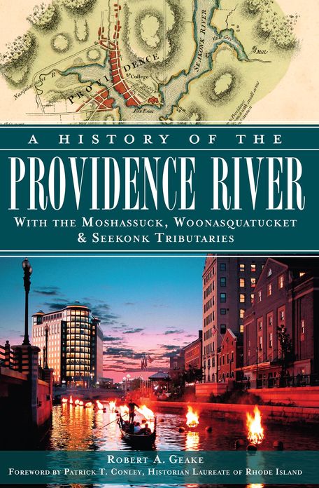 A History of the Providence River: With the Moshassuck, Woonasquatucket and Seekonk Tributaries