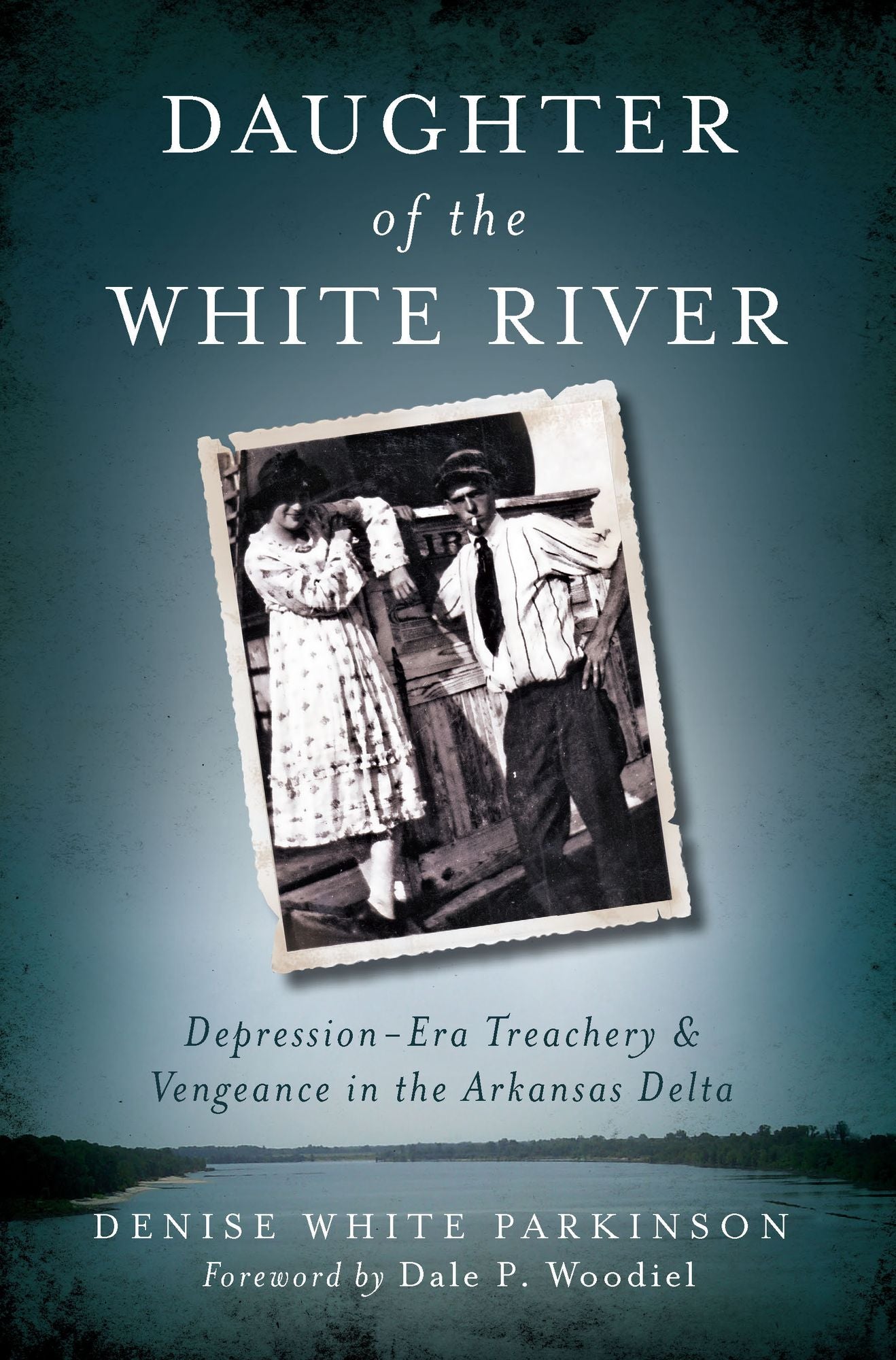 Daughter of the White River: Depression-Era Treachery and Vengeance in the Arkansas Delta