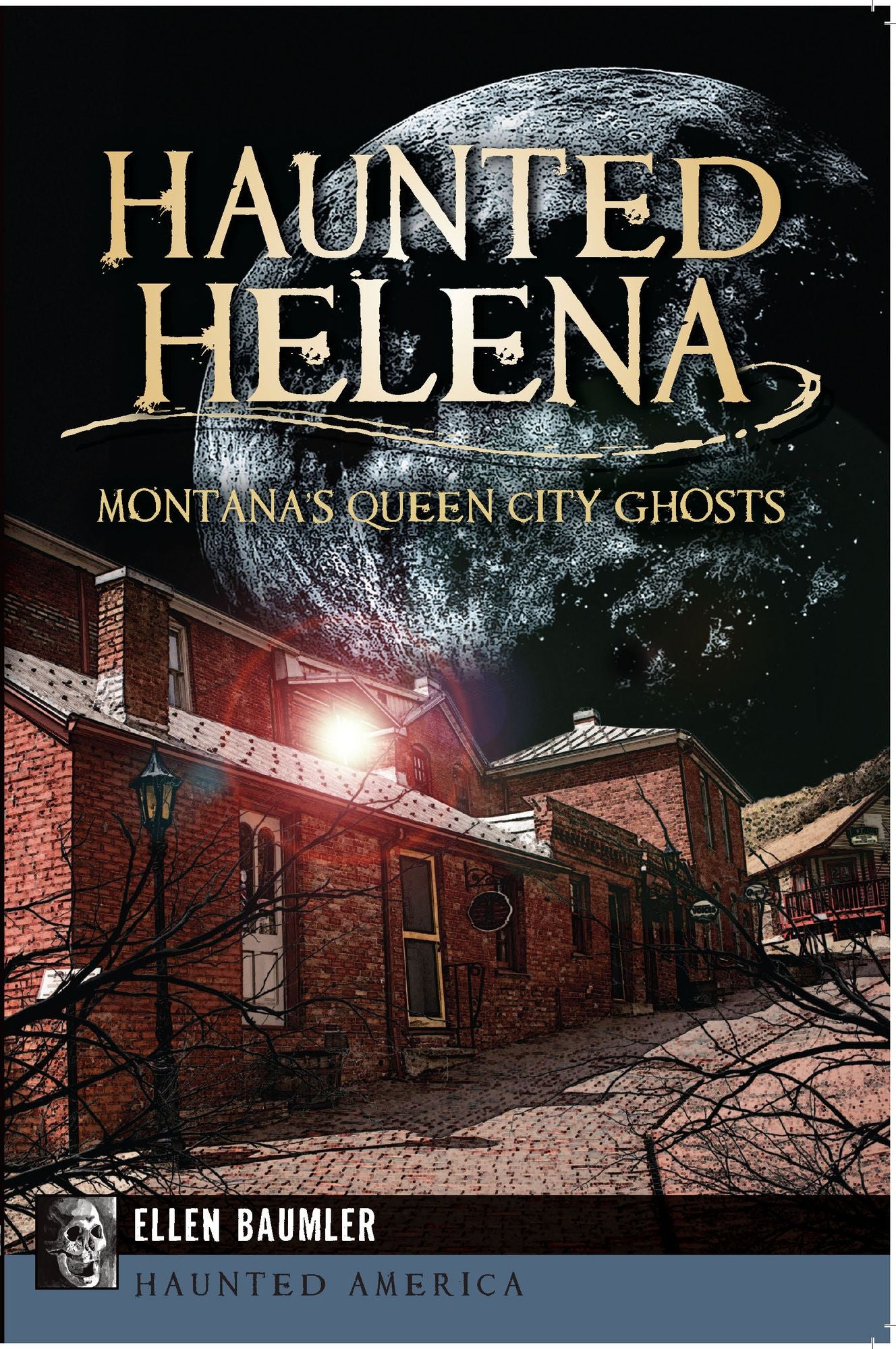 Haunted Helena: Montana's Queen City Ghosts