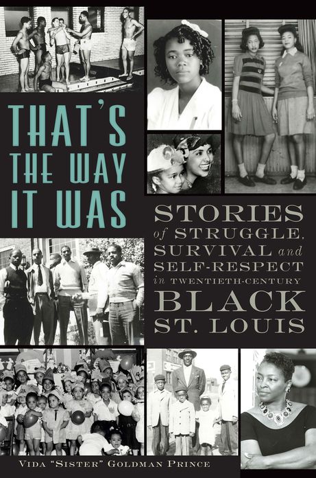 That's the Way it Was: Stories of Struggle, Survival and Self-Respect in Twentieth Century Black St. Louis