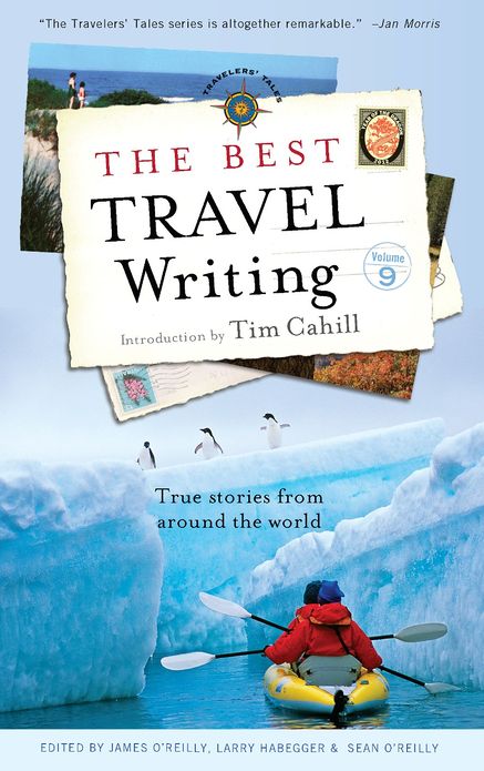 The Best Travel Writing, Volume 9: True Stories from Around the World